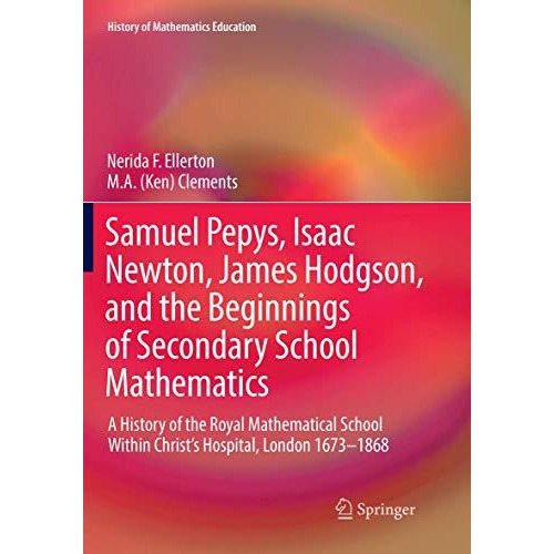 Samuel Pepys, Isaac Newton, James Hodgson, and the Beginnings of Secondary Schoo [Paperback]