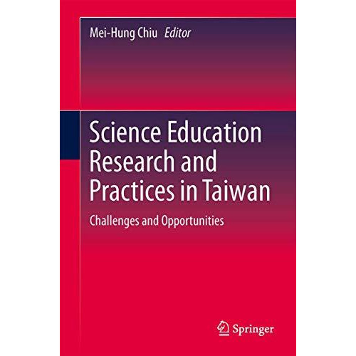 Science Education Research and Practices in Taiwan: Challenges and Opportunities [Hardcover]