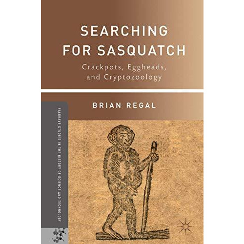 Searching for Sasquatch: Crackpots, Eggheads, and Cryptozoology [Paperback]