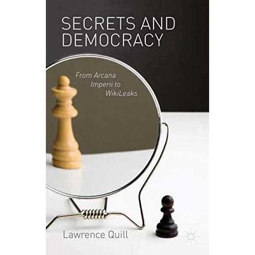 Secrets and Democracy: From Arcana Imperii to WikiLeaks [Hardcover]