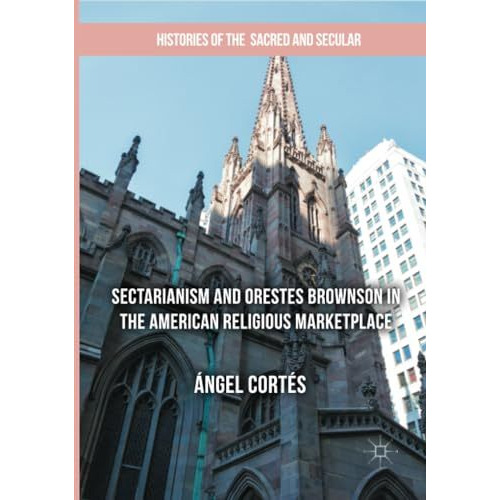 Sectarianism and Orestes Brownson in the American Religious Marketplace [Paperback]