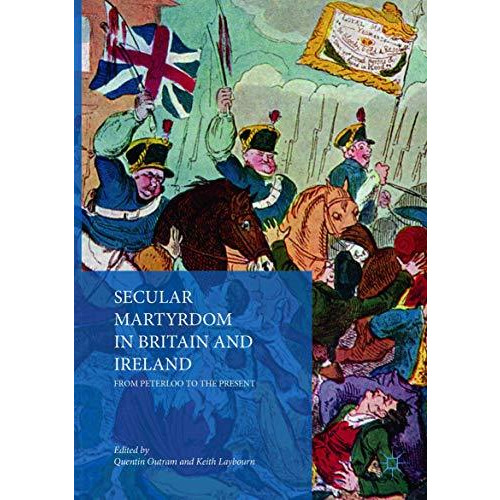 Secular Martyrdom in Britain and Ireland: From Peterloo to the Present [Paperback]