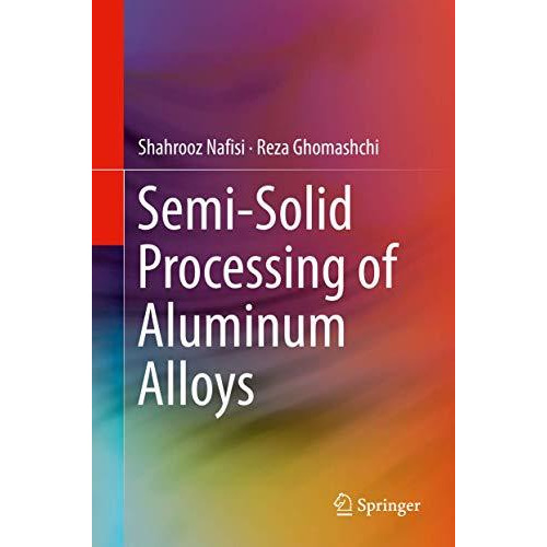 Semi-Solid Processing of Aluminum Alloys [Hardcover]