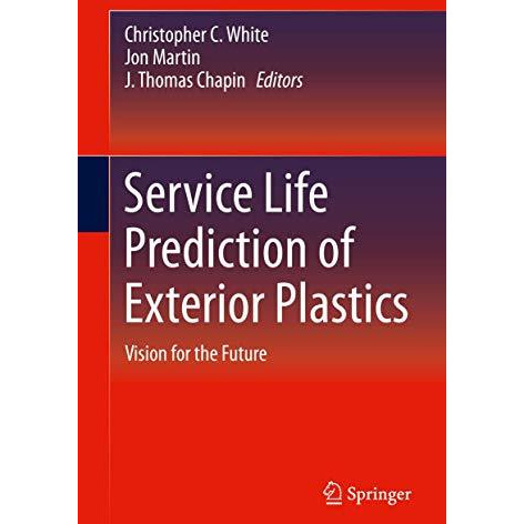 Service Life Prediction of Exterior Plastics: Vision for the Future [Hardcover]