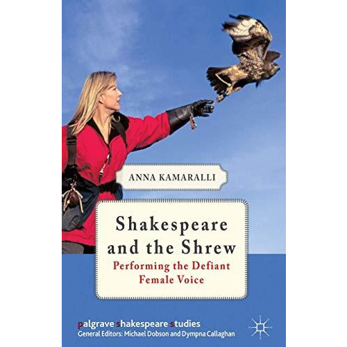 Shakespeare and the Shrew: Performing the Defiant Female Voice [Hardcover]