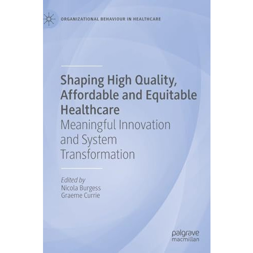 Shaping High Quality, Affordable and Equitable Healthcare: Meaningful Innovation [Hardcover]