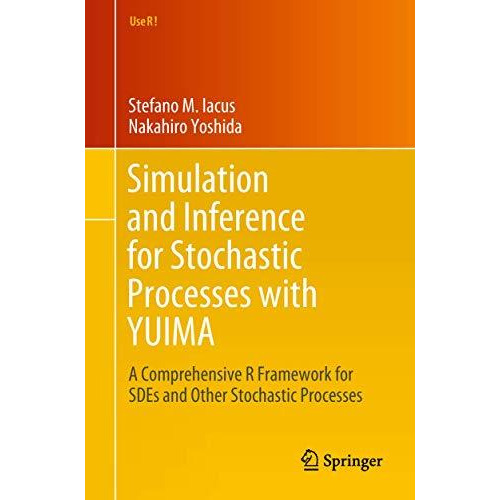 Simulation and Inference for Stochastic Processes with YUIMA: A Comprehensive R  [Paperback]