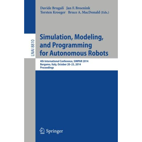 Simulation, Modeling, and Programming for Autonomous Robots: 4th International C [Paperback]