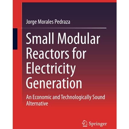 Small Modular Reactors for Electricity Generation: An Economic and Technological [Hardcover]