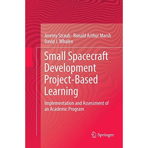 Small Spacecraft Development Project-Based Learning: Implementation and Assessme [Paperback]