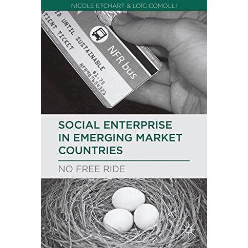 Social Enterprise in Emerging Market Countries: No Free Ride [Paperback]