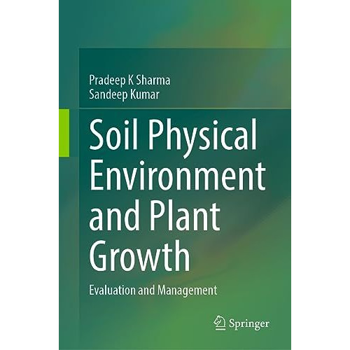 Soil Physical Environment and Plant Growth: Evaluation and Management [Hardcover]