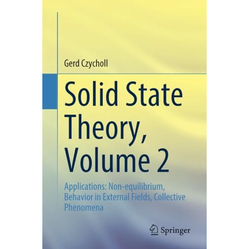 Solid State Theory, Volume 2: Applications: Non-equilibrium, Behavior in Externa [Paperback]