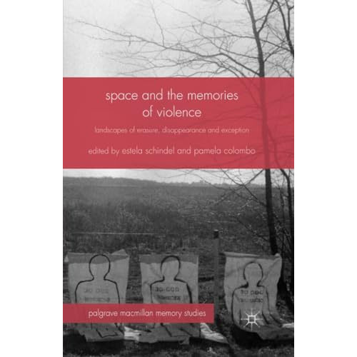 Space and the Memories of Violence: Landscapes of Erasure, Disappearance and Exc [Paperback]