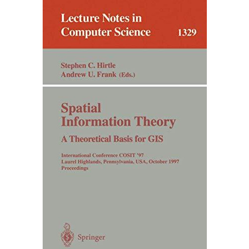 Spatial Information Theory A Theoretical Basis for GIS: International Conference [Paperback]