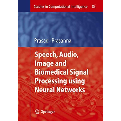 Speech, Audio, Image and Biomedical Signal Processing using Neural Networks [Paperback]