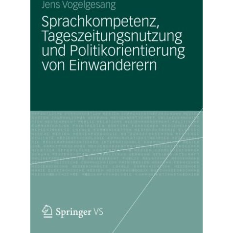 Sprachkompetenz, Tageszeitungsnutzung und Politikorientierung von Einwanderern [Paperback]