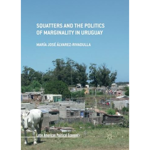 Squatters and the Politics of Marginality in Uruguay [Paperback]