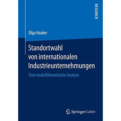 Standortwahl von internationalen Industrieunternehmungen: Eine modelltheoretisch [Paperback]