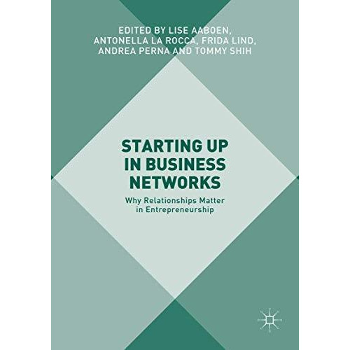 Starting Up in Business Networks: Why Relationships Matter in Entrepreneurship [Hardcover]