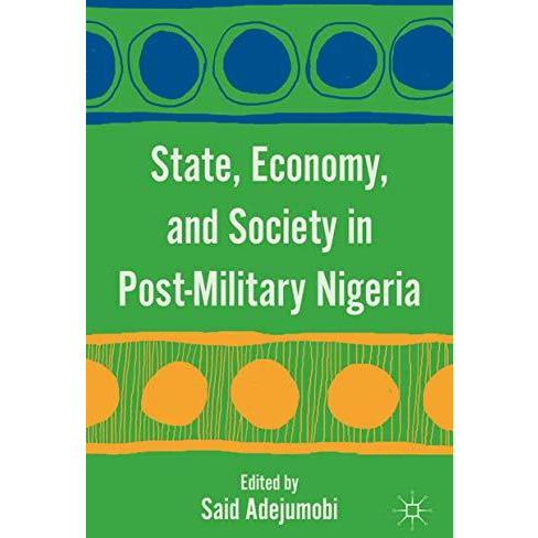 State, Economy, and Society in Post-Military Nigeria [Hardcover]