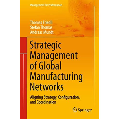 Strategic Management of Global Manufacturing Networks: Aligning Strategy, Config [Hardcover]