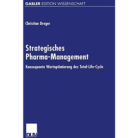 Strategisches Pharma-Management: Konsequente Wertoptimierung des Total-Life-Cycl [Paperback]