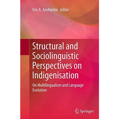 Structural and Sociolinguistic Perspectives on Indigenisation: On Multilingualis [Paperback]