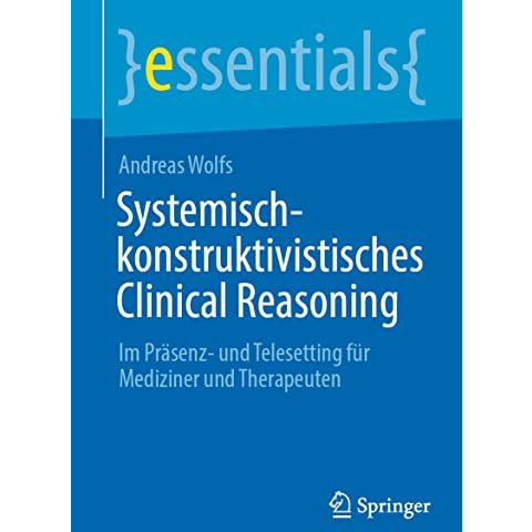 Systemisch-konstruktivistisches Clinical Reasoning: Im Pr?senz- und Telesetting  [Paperback]