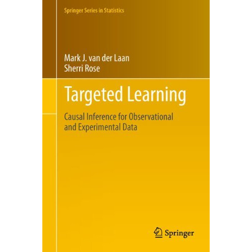 Targeted Learning: Causal Inference for Observational and Experimental Data [Hardcover]