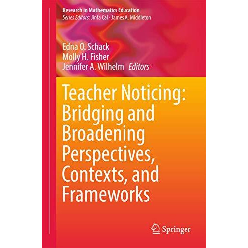 Teacher Noticing: Bridging and Broadening Perspectives, Contexts, and Frameworks [Hardcover]