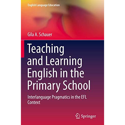 Teaching and Learning English in the Primary School: Interlanguage Pragmatics in [Paperback]