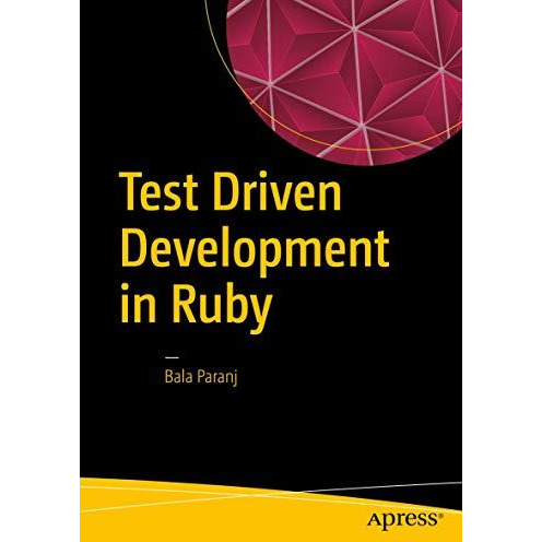 Test Driven Development in Ruby: A Practical Introduction to TDD Using Problem a [Paperback]