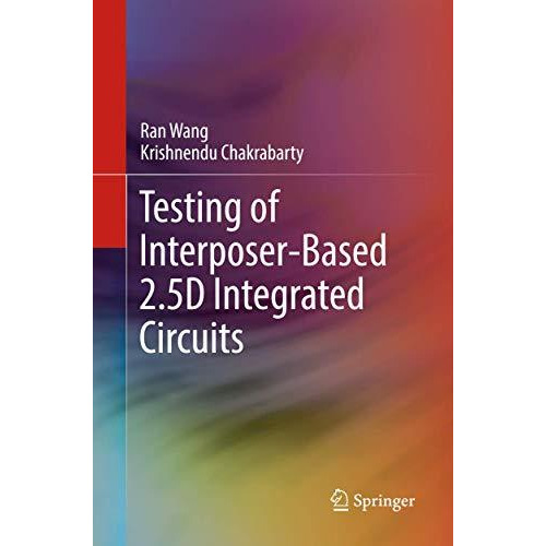 Testing of Interposer-Based 2.5D Integrated Circuits [Paperback]