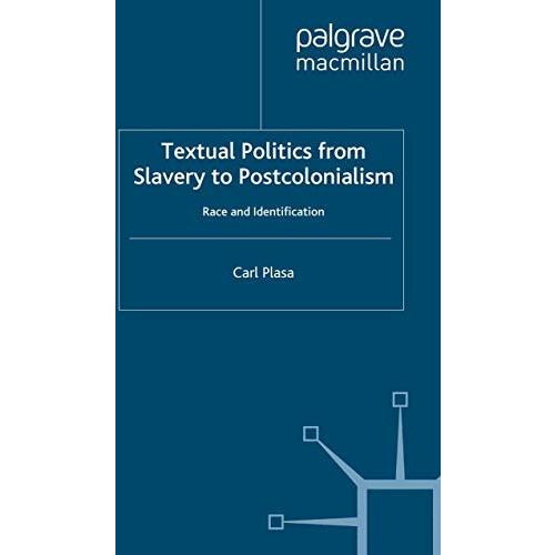 Textual Politics from Slavery to Postcolonialism: Race and Identification [Paperback]