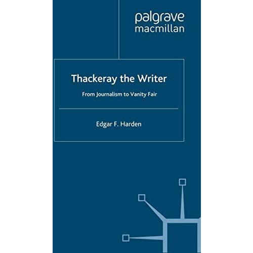 Thackeray the Writer: From Journalism to Vanity Fair [Hardcover]