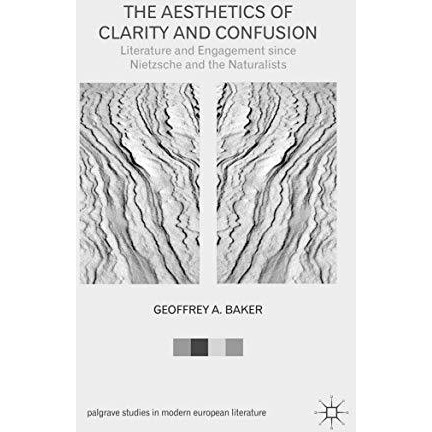 The Aesthetics of Clarity and Confusion: Literature and Engagement since Nietzsc [Paperback]