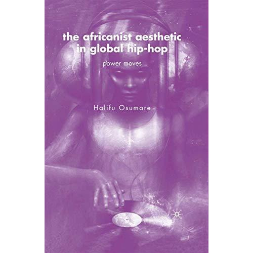 The Africanist Aesthetic in Global Hip-Hop: Power Moves [Paperback]