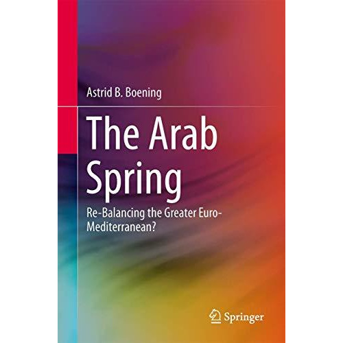 The Arab Spring: Re-Balancing the Greater Euro-Mediterranean? [Hardcover]