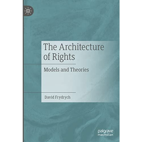 The Architecture of Rights: Models and Theories [Hardcover]