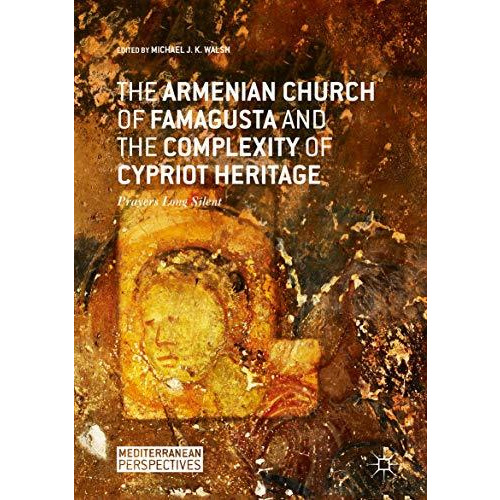 The Armenian Church of Famagusta and the Complexity of Cypriot Heritage: Prayers [Hardcover]