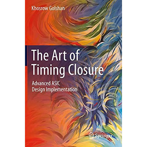 The Art of Timing Closure: Advanced ASIC Design Implementation [Paperback]