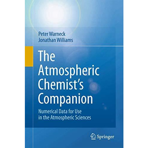 The Atmospheric Chemists Companion: Numerical Data for Use in the Atmospheric S [Hardcover]