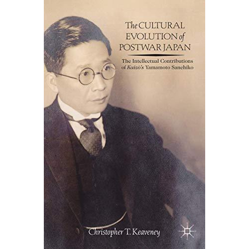 The Cultural Evolution of Postwar Japan: The Intellectual Contributions of Kaiz? [Hardcover]