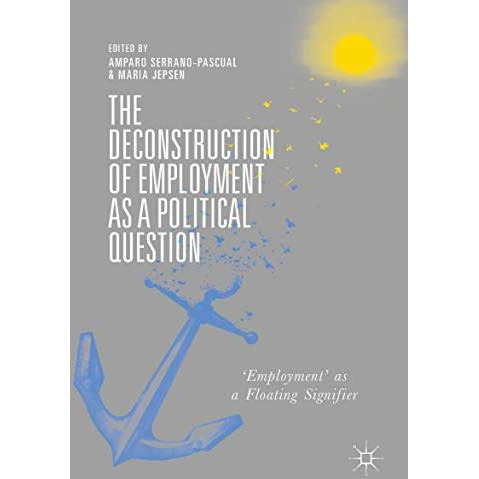 The Deconstruction of Employment as a Political Question: 'Employment' as a Floa [Hardcover]