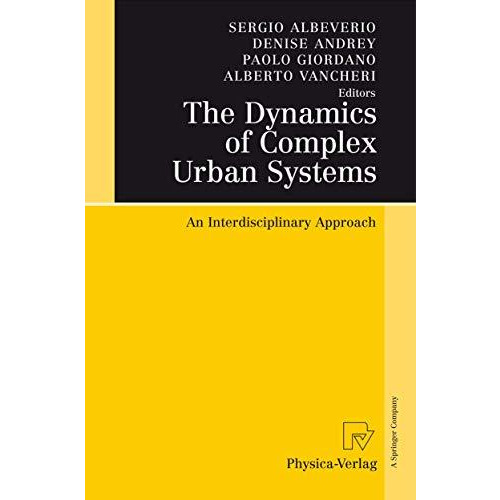 The Dynamics of Complex Urban Systems: An Interdisciplinary Approach [Hardcover]