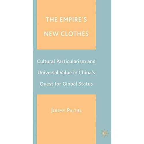 The Empire's New Clothes: Cultural Particularism and Universal Value in China's  [Paperback]