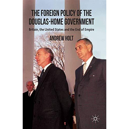 The Foreign Policy of the Douglas-Home Government: Britain, the United States an [Paperback]