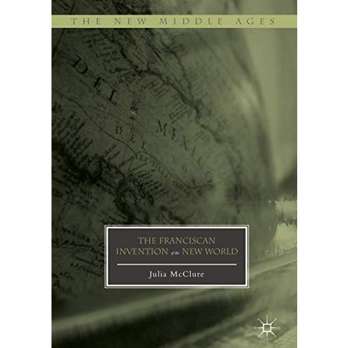 The Franciscan Invention of the New World [Hardcover]