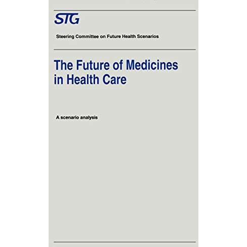 The Future of Medicines in Health Care: Scenario Report Commissioned by the Stee [Paperback]